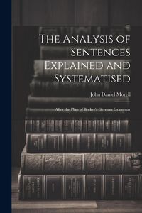 Produktbild: The Analysis of Sentences Explained and Systematised: After the Plan of Becker's German Grammar