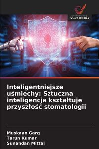 Produktbild: Inteligentniejsze u&iquest;miechy: Sztuczna inteligencja kszta&iquest;tuje przysz&iquest;o&iquest;&iquest; stomatologii