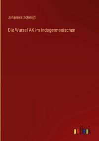 Produktbild: Die Wurzel AK im Indogermanischen