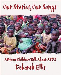 Bild vom Artikel Our Stories, Our Songs: African Children Talk about AIDS vom Autor Deborah Ellis