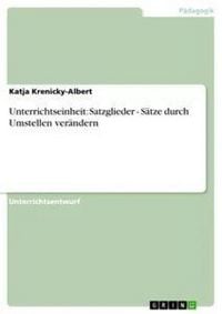 Produktbild: Unterrichtseinheit: Satzglieder - S&auml;tze durch Umstellen ver&auml;ndern