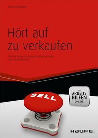 Hört auf zu verkaufen - mit Arbeitshilfen online Klaus Angerbauer
