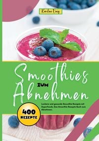 Produktbild: Smoothies zum Abnehmen- 400 Power Rezepte