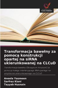 Produktbild: Transformacja bawe&iquest;ny za pomoc&iquest; konstrukcji opartej na siRNA ukierunkowanej na CLCuD