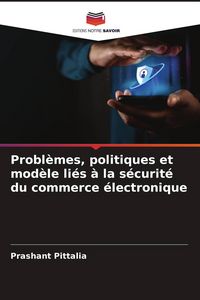 Produktbild: Probl&egrave;mes, politiques et mod&egrave;le li&eacute;s &agrave; la s&eacute;curit&eacute; du commerce &eacute;lectronique