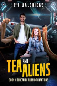 Produktbild: Tea and Aliens; no way to run an alien invasion (Bureau of Alien Interactions)