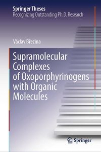 Produktbild: Supramolecular Complexes of Oxoporphyrinogens with Organic Molecules