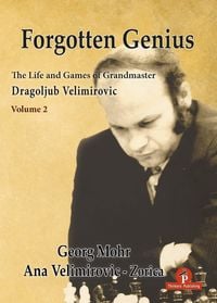 Produktbild: Forgotten Genius - The Life and Games of Grandmaster Dragoljub Velimirovic - Vol 2