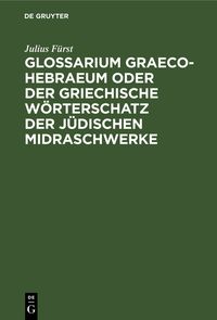 Produktbild: Glossarium Graeco-Hebraeum oder der griechische W&ouml;rterschatz der j&uuml;dischen Midraschwerke