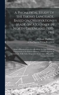 Produktbild: A Phonetical Study of the Eskimo Language, Based on Observations Made on a Journey in North Greenland 1900-1901; With a Historical Introduction About