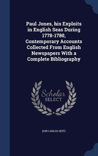 Produktbild: Paul Jones, his Exploits in English Seas During 1778-1780, Contemporary Accounts Collected From English Newspapers With a Complete Bibliography
