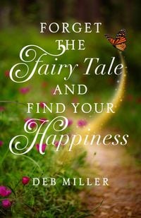 Produktbild: Forget the Fairy Tale and Find Your Happiness