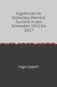 Bild vom Artikel Sportstatistik / Ergebnisse im Eishockey (Herren) Turniere in den Schweden 1952 bis 2017 vom Autor Ingo Lippert