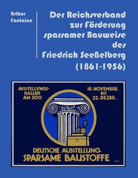 Produktbild: Der Reichsverband zur F&ouml;rderung sparsamer Bauweise des Friedrich See&szlig;elberg (1861-1956)