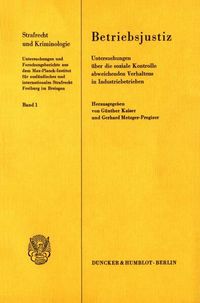 Produktbild: Betriebsjustiz. Untersuchungen &uuml;ber die soziale Kontrolle abweichenden Verhaltens in Industriebetrieben.