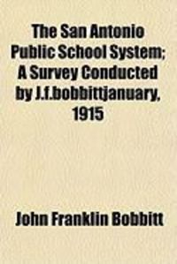 Produktbild: The San Antonio Public School System; A Survey Conducted by J.F.Bobbittjanuary, 1915