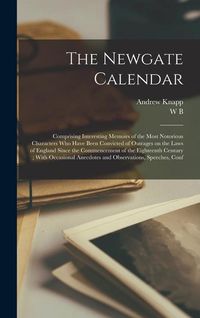 Bild vom Artikel The Newgate Calendar: Comprising Interesting Memoirs of the Most Notorious Characters who Have Been Convicted of Outrages on the Laws of Eng vom Autor Andrew Knapp