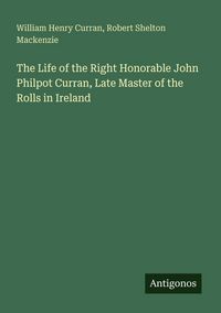 Produktbild: The Life of the Right Honorable John Philpot Curran, Late Master of the Rolls in Ireland