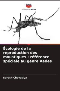 Produktbild: &Eacute;cologie de la reproduction des moustiques : r&eacute;f&eacute;rence sp&eacute;ciale au genre Aedes