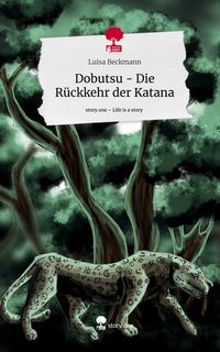 Produktbild: Dobutsu - Die R&uuml;ckkehr der Katana. Life is a Story - story.one