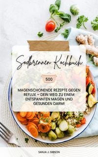 Produktbild: Sodbrennen Kochbuch: 500 magenschonende Rezepte gegen Reflux