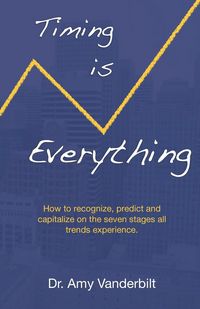 Produktbild: Timing Is Everything - How to Recognize, Predict and Capitalize on the Seven Stages All Trends Experience [Paperback]