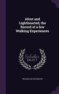 Produktbild: Afoot and Lighthearted; the Record of a few Walking Experiences