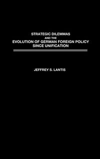Produktbild: Strategic Dilemmas and the Evolution of German Foreign Policy Since Unification