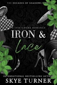 Produktbild: Iron & Lace, A 1950's Dark Romance (Decades of Shadows, #4)