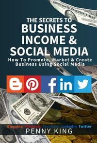 Produktbild: The SECRETS to BUSINESS, INCOME & SOCIAL MEDIA collection: How To Promote, Market & Create Business Using Social Media Blogging Pinterest Facebook Lin