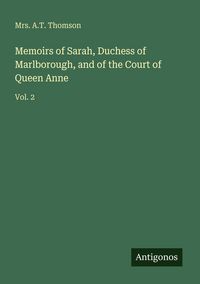 Produktbild: Memoirs of Sarah, Duchess of Marlborough, and of the Court of Queen Anne