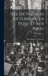Produktbild: Les Six Voyages En Turquie, En Perse Et Aux Indes; Volume 5