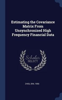 Produktbild: Estimating the Covariance Matrix From Unsynchronized High Frequency Financial Data
