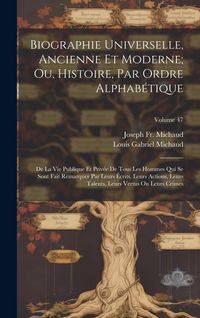 Produktbild: Biographie Universelle, Ancienne Et Moderne; Ou, Histoire, Par Ordre Alphab&eacute;tique: De La Vie Publique Et Priv&eacute;e De Tous Les Hommes Qui Se Sont Fait Re