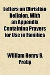 Produktbild: Letters on Christian Religion. with an Appendix Containing Prayers for Use in Families