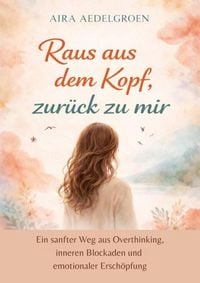 Produktbild: Raus aus dem Kopf, zur&uuml;ck zu mir