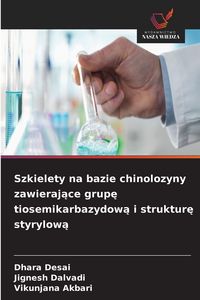 Produktbild: Szkielety na bazie chinolozyny zawieraj&iquest;ce grup&iquest; tiosemikarbazydow&iquest; i struktur&iquest; styrylow&iquest;