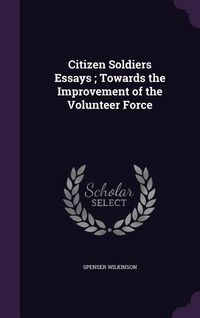 Produktbild: Citizen Soldiers Essays; Towards the Improvement of the Volunteer Force