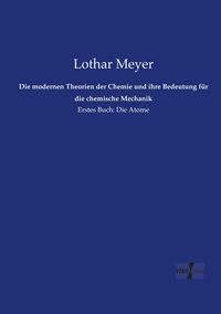 Produktbild: Die modernen Theorien der Chemie und ihre Bedeutung f&uuml;r die chemische Mechanik