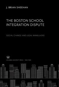 Produktbild: The Boston School Integration Dispute: Social Change and Legal Maneuvers
