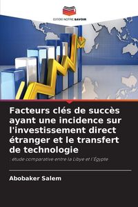 Produktbild: Facteurs cl&eacute;s de succ&egrave;s ayant une incidence sur l'investissement direct &eacute;tranger et le transfert de technologie