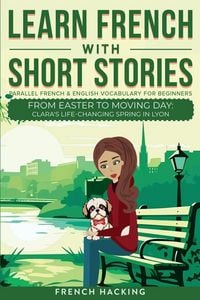 Produktbild: Learn French With Short Stories - Parallel French & English Vocabulary for Beginners. From Easter to Moving Day