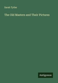 Produktbild: The Old Masters and Their Pictures