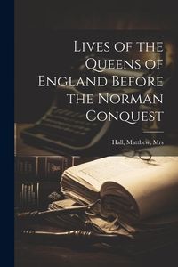 Produktbild: Lives of the Queens of England Before the Norman Conquest