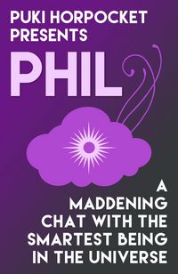 Produktbild: Phil: A Maddening Chat with the Smartest Being in the Universe (Puki Horpocket Presents, #3)