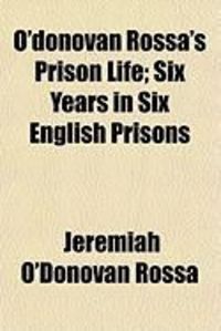 Produktbild: O'Donovan Rossa's Prison Life; Six Years in Six English Prisons