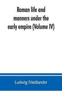 Produktbild: Roman life and manners under the early empire (Volume IV)