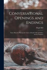 Produktbild: Conversational Openings and Endings: Some Hints for Playing the Game of Small Talk and Other Society Pastimes