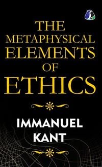 Produktbild: The Metaphysical Elements of Ethics - [DELUXE HARDBOUND EDITION]