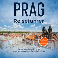 Produktbild: Reisef&uuml;hrer Prag: Der perfekte Reisef&uuml;hrer f&uuml;r einen unvergesslichen Aufenthalt in Prag - inkl. Insider-Tipps und Tipps zum Geldsparen